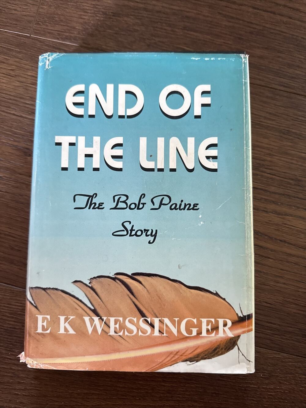 End of the Line The Bob Paine Story by E K Wessinger Hardcover Vintage Biography